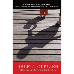 Half a Citizen: Life on welfare in Australia