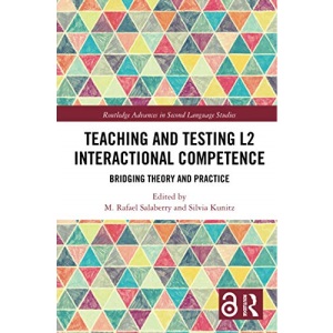 Teaching and Testing L2 Interactional Competence: Bridging Theory and Practice (Routledge Advances in Second Language Studies)