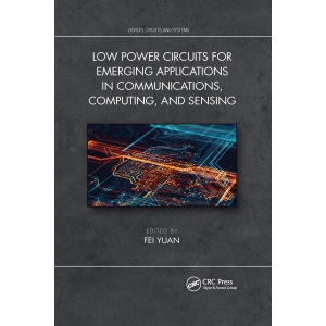 Low Power Circuits for Emerging Applications in Communications, Computing, and Sensing (Devices, Circuits, and Systems)