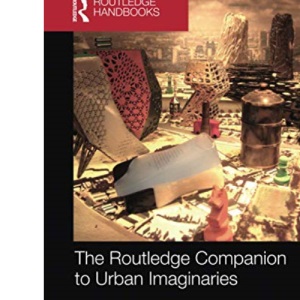 The Routledge Companion to Urban Imaginaries (Routledge International Handbooks)