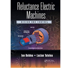 Reluctance Electric Machines: Design and Control