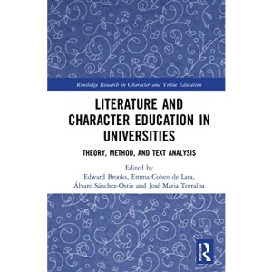 Literature and Character Education in Universities: Theory, Method, and Text Analysis (Routledge Research in Character and Virtue Education)