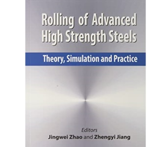 Rolling of Advanced High Strength Steels: Theory, Simulation and Practice