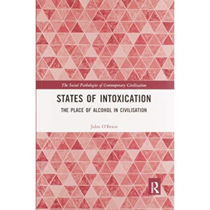 States of Intoxication: The Place of Alcohol in Civilisation (The Social Pathologies of Contemporary Civilization)