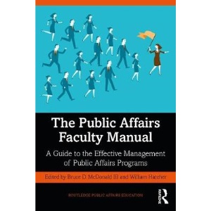 The Public Affairs Faculty Manual: A Guide to the Effective Management of Public Affairs Programs (Routledge Public Affairs Education)