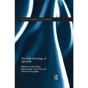 The Political Ecology of Agrofuels (Routledge ISS Studies in Rural Livelihoods)