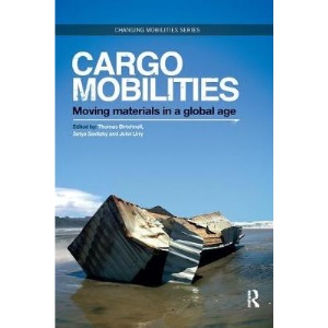 Cargomobilities: Moving Materials in a Global Age (Changing Mobilities)