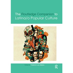 The Routledge Companion to Latina/o Popular Culture (Routledge Media and Cultural Studies Companions)
