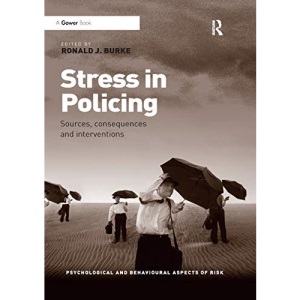 Stress in Policing: Sources, consequences and interventions (Psychological and Behavioural Aspects of Risk)