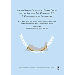 Anglo-Saxon Graves and Grave Goods of the 6th and 7th Centuries AD: A Chronological Framework (The Society for Medieval Archaeology Monographs)