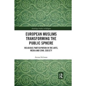 European Muslims Transforming the Public Sphere: Religious Participation in the Arts, Media and Civil Society (Routledge Studies in Religion)