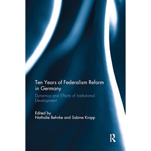 Ten Years of Federalism Reform in Germany: Dynamics and Effects of Institutional Development