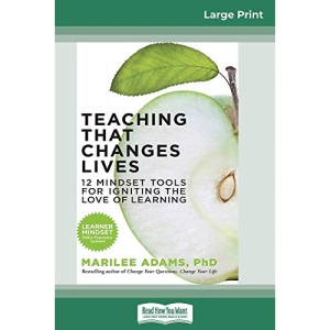 Teaching That Changes Lives: 12 Mindset Tools for Igniting the Love of Learning (16pt Large Print Edition)