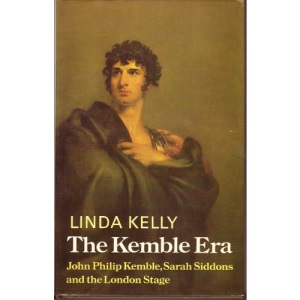 The Kemble Era: John Philip Kemble, Sarah Siddons and the London Stage