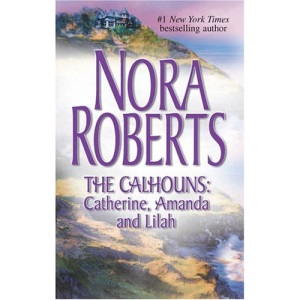 The Calhouns: Catherine, Amanda and Lilah: Courting Catherine\A Man for Amanda\For the Love of Lilah (The Calhoun Women)