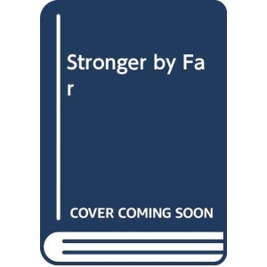 Stronger by Far