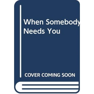When Somebody Needs You