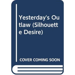 Yesterday's Outlaw (Silhouette Desire S.)