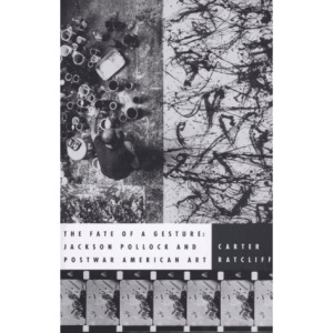 The Fate of a Gesture: Jackson Pollock and Post-War American Art