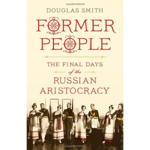 Former People: The Final Days of the Russian Aristocracy