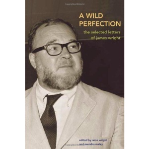 A Wild Perfection: The Selected Letters of James Wright