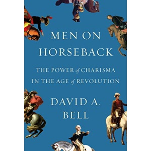 Men on Horseback (The Copenhagen Trilogy): The Power of Charisma in the Age of Revolution