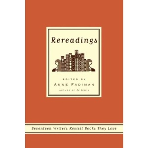 Rereadings: Seventeen Writers Revisit Books They Love