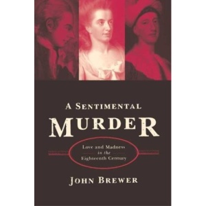 A Sentimental Murder: Love and Madness in the Eighteenth Century