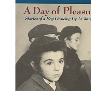 A Day of Pleasure: Stories of a Boy Growing up in Warsaw