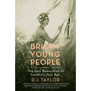 Bright Young People: The Lost Generation of London's Jazz Age