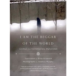 I Am the Beggar of the World: Landays from Contemporary Afghanistan
