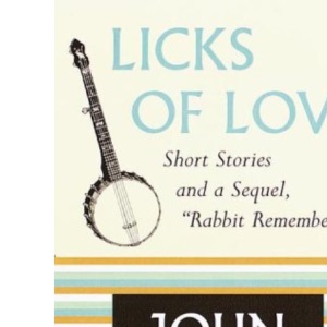 Licks of Love: Short Stories and a Sequel: Rabbit Remembered