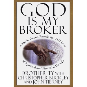 God Is My Broker: A Monk-Tycoon Reveals the 7 1/2 Laws of Spriitual and Financial Growth