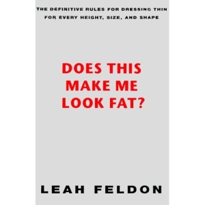 Does This Make ME Look Fat?: The Definitive Rules for Dressing Thin for Every Height, Size and Shape