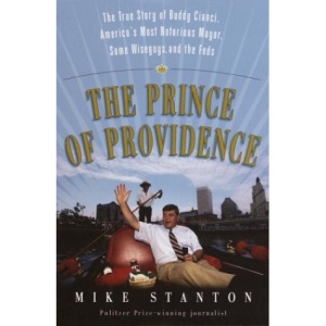 The Prince of Providence: The True Story of Buddy Cianci, America's Most Notorious Mayor, Some Wiseguys, and the Feds