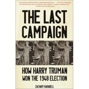 The Last Campaign: How Harry Truman Won the 1948 Election (Vintage)