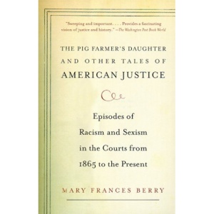 The Pig Farmer's Daughter and Other Tales of American Justice: Episodes of Racism and Sexism in the Courts from 1865 to the Present