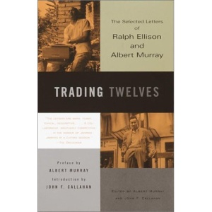 Trading Twelves: Selected Letters of Ralph Ellison and Albert Murray (Vintage)