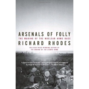Arsenals of Folly: The Making of the Nuclear Arms Race (Vintage)