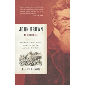 John Brown, Abolitionist: The Man Who Killed Slavery, Sparked the Civil War, and Seeded Civil Rights