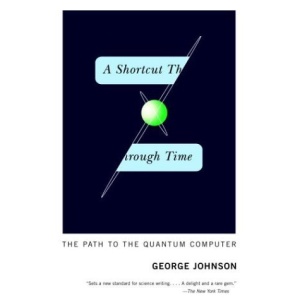 A Shortcut Through Time: The Path to the Quantum Computer