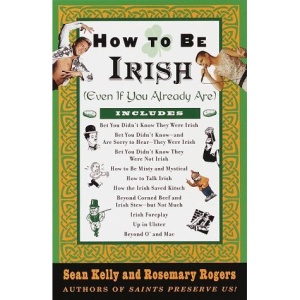 How to Be Irish: Even If You Already Are