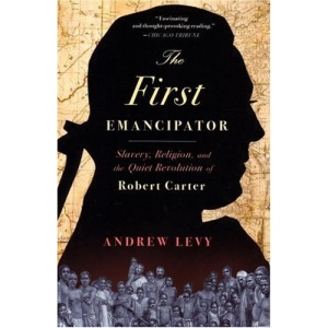 The First Emancipator: Slavery, Religion, and the Quiet Revolution of Robert Carter