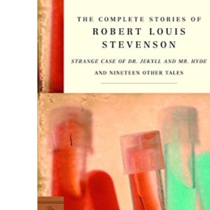 The Complete Stories of Robert Louis Stevenson (Modern Library): Strange Case of Dr. Jekyll and Mr. Hyde and Nineteen Other Tales (Modern Library Classics)