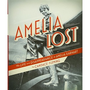 Amelia Lost: The Life and Disappearance of Amelia Earhart