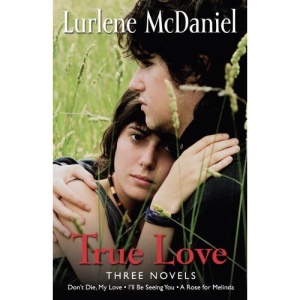 True Love: Three Novels; Don't Die, My Love/I'll Be Seeing You/A Rose for Melinda