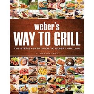 Weber's Way to Grill: The Step-By-Step Guide to Expert Grilling (Sunset Books)