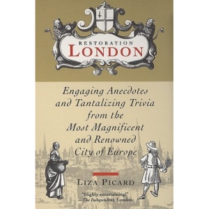 Restoration London: Engaging Anecdotes and Tantalizing Trivia from the Most Magnificent and Renowned City of Europe