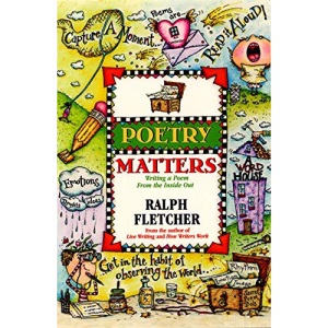 Poetry Matters: Writing a Poem from the Inside Out