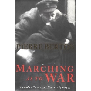 Marching As to War: Canada's Turbulent Years 1899 to 1953
